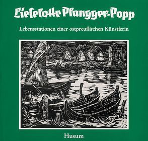 Lieselotte Plangger-Popp. Lebensstationen einer ostpreussischen Künstlerin von Didwiszus,  Rudi