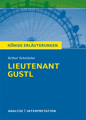 Lieutenant Gustl von Arthur Schnitzler. Textanalyse und Interpretation mit ausführlicher Inhaltsangabe und Abituraufgaben mit Lösungen (Leutnant Gustl). von Grobe,  Horst, Schnitzler,  Arthur