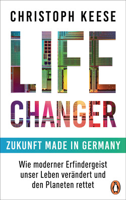 Life Changer – Zukunft made in Germany von Keese,  Christoph