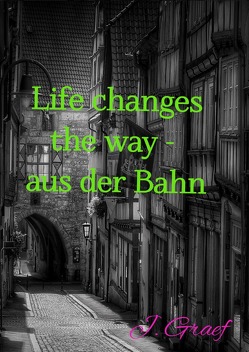 Life changes the way – aus der Bahn von Graef,  Jasmin