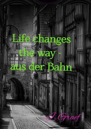 Life changes the way – aus der Bahn von Graef,  Jasmin