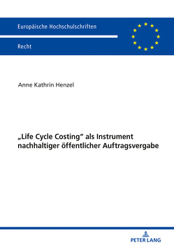 «Life Cycle Costing» als Instrument nachhaltiger öffentlicher Auftragsvergabe von Henzel,  Anne