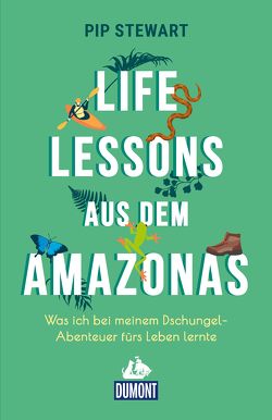 Life Lessons aus dem Amazonas von Stewart,  Pip