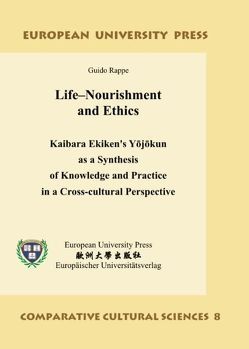 Life–Nourishment and Ethics – Kaibara Ekiken’s Yōjōkun as a Synthesis of Knowledge and Practice in a Cross-cultural Perspective von Rappe,  Guido