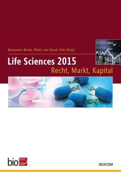 Life Sciences 2015 – Recht, Markt, Kapital von Fink,  Thomas, Graf von Stosch,  Andreas, Peters,  Ulla, Rasmussen-Bonne,  Hans-Eric