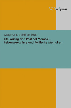 Life Writing and Political Memoir – Lebenszeugnisse und Politische Memoiren von Brechtken,  Magnus