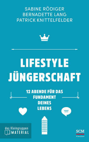 Lifestyle Jüngerschaft – das Kleingruppenmaterial von Knittelfelder,  Patrick, Lang,  Bernadette, Rödiger,  Sabine