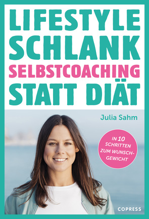 Lifestyle Schlank! Selbstcoaching statt Diät mit Coaching- und Audioübungen. von Sahm,  Julia