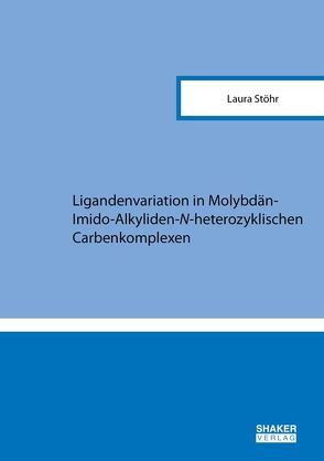 Ligandenvariation in Molybdän-Imido-Alkyliden-N-heterozyklischen Carbenkomplexen von Stöhr,  Laura