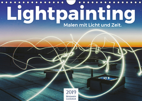 Lightpainting – Malen mit Licht und Zeit (Wandkalender 2019 DIN A4 quer) von Lederer,  Benjamin