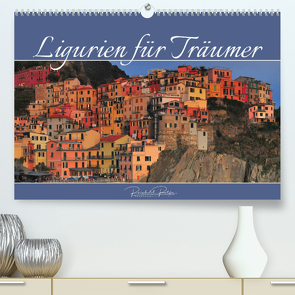 Ligurien für Träumer (Premium, hochwertiger DIN A2 Wandkalender 2023, Kunstdruck in Hochglanz) von Ratzer,  Reinhold