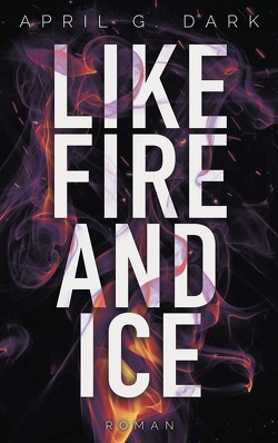 Like Fire and Ice von Dark,  April G.