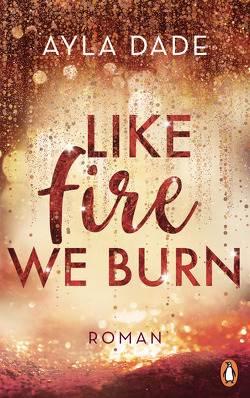 Like Fire We Burn von Dade,  Ayla