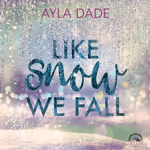 Like snow we fall von Dade,  Ayla, Fischer,  Sebastian, Gscheidle,  Tillmann, Vanroy,  Funda