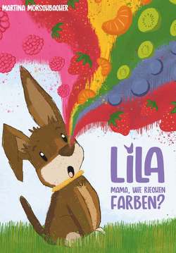 Lila – Mama, wie riechen Farben? von Martina,  Mörschbacher