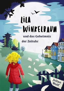 Lila Winkelbaum und das Geheimnis der Zeituhr von Wolf,  Julian