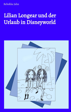 Lilian Longear und der Urlaub in Disneyworld von Jahn,  Rebekka