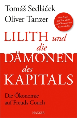 Lilith und die Dämonen des Kapitals von Sedlacek,  Tomas, Tanzer,  Oliver