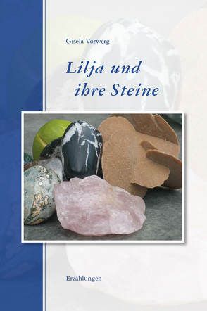 Lilja und ihre Steine von Vorwerg,  Gisela