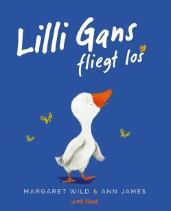 Lilli Gans fliegt los von James,  Ann, Wild,  Margaret