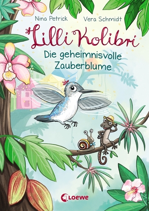 Lilli Kolibri 1 – Die geheimnisvolle Zauberblume von Petrick,  Nina, Schmidt,  Vera