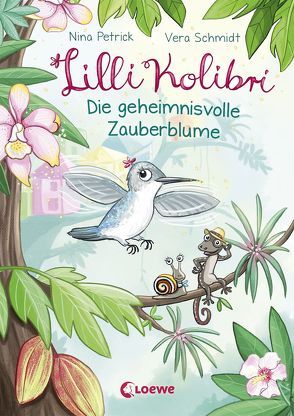 Lilli Kolibri – Die geheimnisvolle Zauberblume von Petrick,  Nina, Schmidt,  Vera