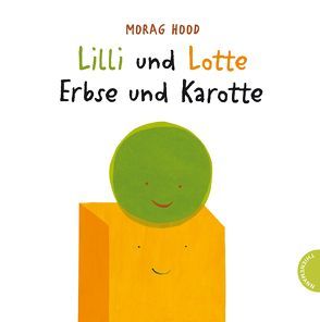 Lilli und Lotte – Erbse und Karotte von Hood,  Morag