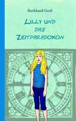 Lilly und das Zeitparadoxon von Greil,  Burkhard