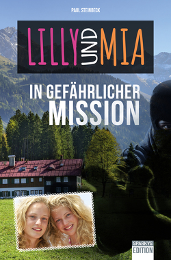 Lilly und Mia in gefährlicher Mission von Paul,  Steinbeck