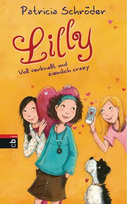 Lilly – Voll verknallt und ziemlich crazy von Henze,  Dagmar, Schröder,  Patricia