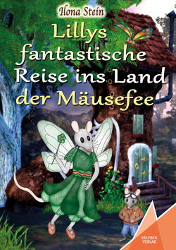 Lillys fantastische Reise ins Land der Mäusefee von Stein,  Ilona, Stein,  Johanna, Verlag,  Kelebek