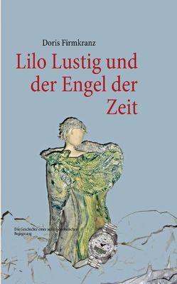 Lilo Lustig und der Engel der Zeit von Firmkranz,  Doris