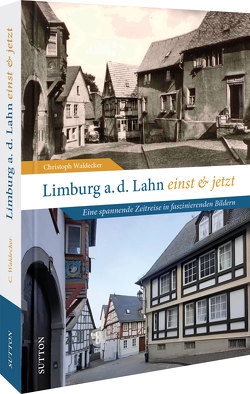 Limburg an der Lahn einst und jetzt von Waldecker,  Christoph