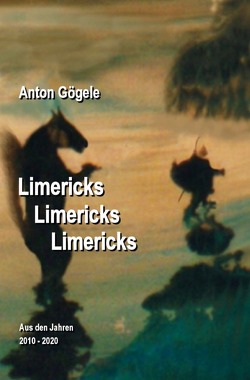 Limericks Limericks Limericks von Gögele,  Anton