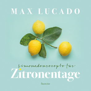 Limonadenrezepte für Zitronentage von Lucado,  Max, Rothkirch,  Ingo