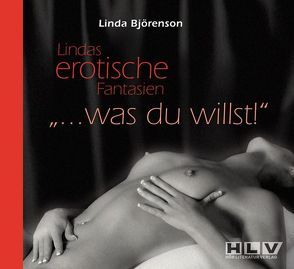 Lindas erotische Fantasien – Was du willst… von Björenson,  Linda