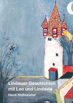 Lindauer Geschichten mit Leo und Lindavia von Hofmeister,  Heidi