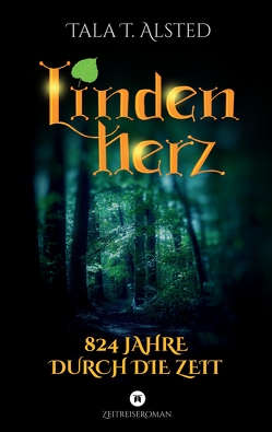 Lindenherz – 824 Jahre durch die Zeit von Alsted,  Tala T.