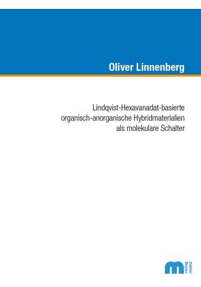 Lindqvist-Hexavanadat-basierte organisch-anorganische Hybridmaterialen als molekulare Schalter von Linnenberg,  Oliver