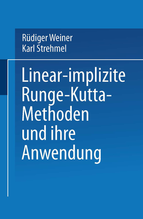 Linear-implizite Runge-Kutta-Methoden und ihre Anwendung von Strehmel,  Karl, Weiner,  Rüdiger