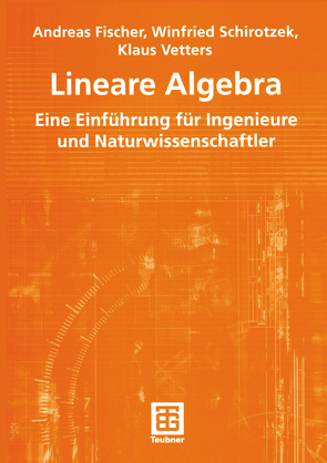 Lineare Algebra von Fischer,  Andreas, Schirotzek,  Winfried, Vetters,  Klaus