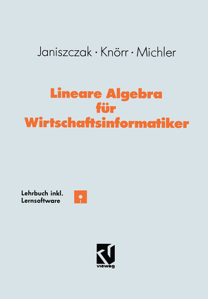 Lineare Algebra für Wirtschaftsinformatiker von Janiszczak,  Ingo, Knörr,  Reinhard, Michler,  Gerhard O.