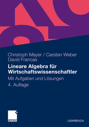Lineare Algebra für Wirtschaftswissenschaftler von Francas,  David, Mayer,  Christoph, Weber,  Carsten