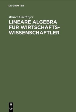Lineare Algebra für Wirtschaftswissenschaftler von Oberhofer,  Walter
