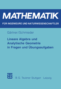 Lineare Algebra und Analytische Geometrie in Fragen und Übungsaufgaben von Gärtner,  Karl-Heinz, Schmieder,  Roland