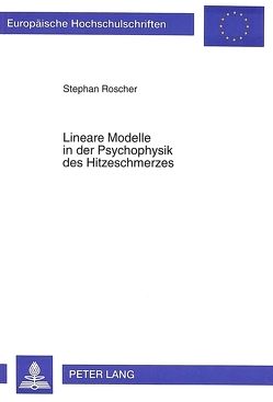 Lineare Modelle in der Psychophysik des Hitzeschmerzes von Roscher,  Stephan
