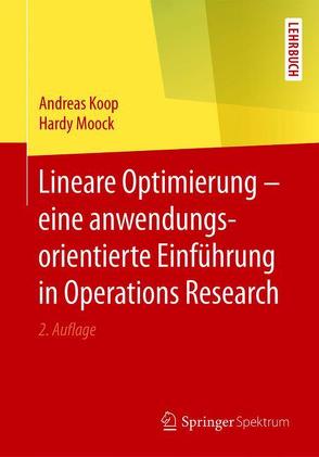 Lineare Optimierung – eine anwendungsorientierte Einführung in Operations Research von Koop,  Andreas, Moock,  Hardy