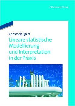 Lineare statistische Modellierung und Interpretation in der Praxis von Egert,  Christoph