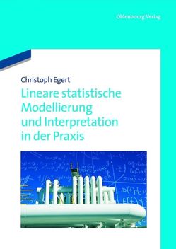 Lineare statistische Modellierung und Interpretation in der Praxis von Egert,  Christoph