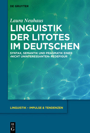 Linguistik der Litotes im Deutschen von Neuhaus,  Laura